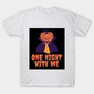 Pumpkin man want to live one night with you T-Shirt